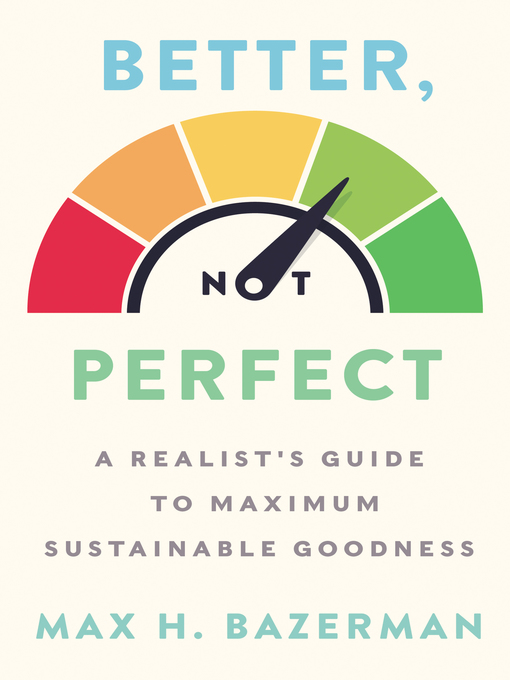 Title details for Better, Not Perfect by Max H. Bazerman - Available